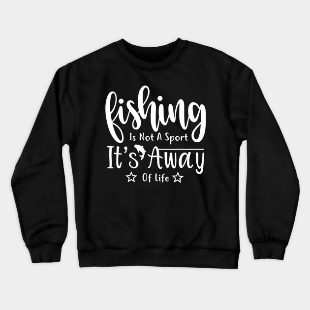 Fishing is not a sport it's a way of life fishing quotes Crewneck Sweatshirt by G-DesignerXxX